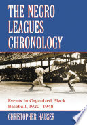 The Negro Leagues chronology : events in organized black baseball, 1920-1948 / Christopher Hauser.