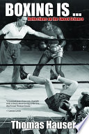 Boxing is--- : reflections on the sweet science / Thomas Hauser.