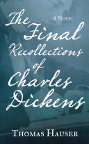 The final recollections of Charles Dickens : a novel /