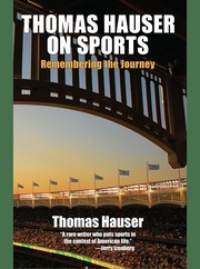 Thomas Hauser on sports : remembering the journey /