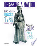 Buckskin dresses and pumpkin breeches : colonial fashions from the 1580s to 1760s /