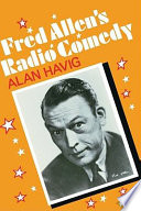 Fred Allen's radio comedy / Alan Havig.