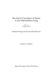 The social circulation of poetry in the mid-Northern Song : emotional energy and literati self-cultivation / Colin S.C. Hawes.