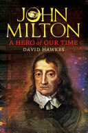 John Milton : a hero of our time / David Hawkes.