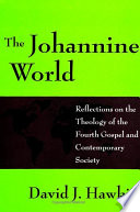 The Johannine world : reflections on the theology of the Fourth Gospel and contemporary society /