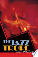 The jazz trope : a theory of African American literary and vernacular culture / Alfonso W. Hawkins, Jr.