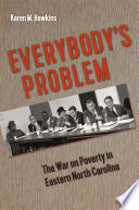 Everybody's problem : the war on poverty in eastern North Carolina / Karen M. Hawkins ; foreword by Stanley Harrold and Randall M. Miller.