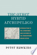 The Other Hybrid Archipelago : Introduction to the Literatures and Cultures of the Francophone Indian Ocean.