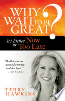 Why wait to be great? : it's either now or too late /