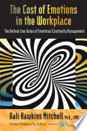 The Cost of Emotions in the Workplace : Bottom Line Value of Emotional Continuity Management / Vali Hawkins Mitchell ; Kristen Noakes-Fry, editor.