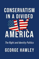 Conservatism in a divided America : the right and identity politics / George Hawley.