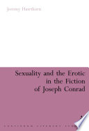 Sexuality and the erotic in the fiction of Joseph Conrad /