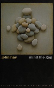 Mind the gap : the education of a nature writer / John Hay.