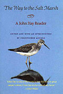 The way to the salt marsh : a John Hay reader / edited and with an introduction by Christopher Merrill.
