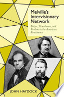 Melville's intervisionary network : Balzac, Hawthorne, and Realism in the American renaissance / john Haydock.