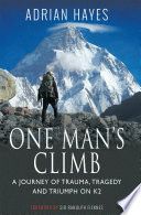 One man's club : a journey of trauma, tragedy and triumph on K2 / Adrian Hayes ; foreword by Sir Ranulph Fiennes.