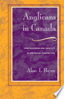 Anglicans in Canada : controversies and identity in historical perspective / Alan L. Hayes.