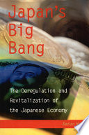 Japan's Big Bang : the Deregulation and Revitalization of the Japanese Economy.