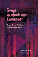Songs in Black and lavender : race, sexual politics, and women's music / Eileen M. Hayes ; foreword by Linda Tillery.