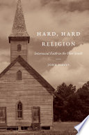 Hard, hard religion : interracial faith in the poor South / John Hayes.