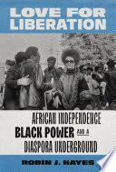 Love for liberation : African independence, Black Power, and a diaspora underground /