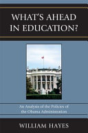 What's ahead in education? : an analysis of the policies of the Obama administration /