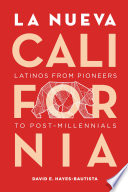 La nueva California : Latinos from pioneers to post-millennials / David E. Hayes-Bautista.