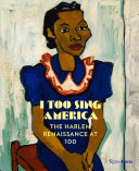 I too sing America : the Harlem Renaissance at 100 /