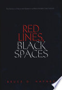 Red lines, black spaces : the politics of race and space in a Black middle-class suburb / Bruce D. Haynes.