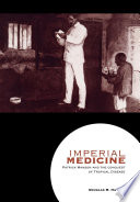 Imperial medicine : Patrick Manson and the conquest of tropical disease /