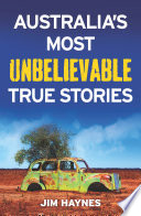 Australia's most unbelievable true stories /