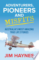 Adventurers, pioneers and misfits : Australia's most amazing true life stories /