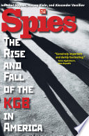 Spies the rise and fall of the KGB in America / John Earl Haynes, Harvey Klehr, and Alexander Vassiliev ; with translations by Philip Redko and Steven Shabad.