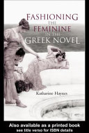 Fashioning the feminine in the Greek novel /