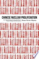 Chinese nuclear proliferation : how global politics is transforming China's weapons buildup and modernization / Susan Turner Haynes.