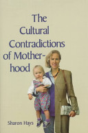 The cultural contradictions of motherhood /