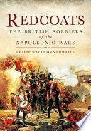 Redcoats : the British soldiers of the Napoleonic wars / Philip J. Haythornthwaite.
