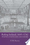 Ruling Ireland, 1685-1742 : politics, politicians and parties / D.W. Hayton.