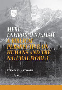 Mere environmentalism : a biblical perspective on humans and the natural world /