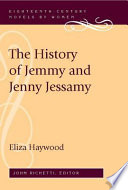 The history of Jemmy and Jenny Jessamy / by Eliza Haywood ; edited by John Richetti.