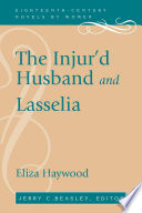 The injur'd husband, or, The mistaken resentment ; and Lasselia, or, The self-abandon'd /