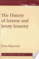 The history of Jemmy and Jenny Jessamy / by Eliza Haywood ; edited by John Richetti.