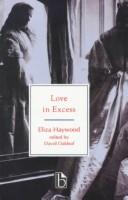 Love in excess, or, The fatal enquiry / by Eliza Haywood ; edited and with an introduction by David Oakleaf.