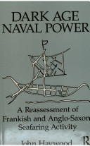 Dark age naval power : a re-assessment of Frankish and Anglo-Saxon seafaring activity /