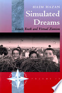 Simulated dreams : Israeli youth and virtual zionism /