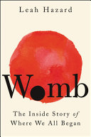 Womb : the inside story of where we all began /