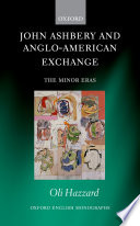 John Ashbery and Anglo-American exchange : the minor eras / Oli Hazzard.