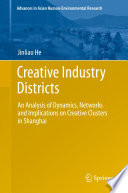 Creative industry districts : an analysis of dynamics, networks and implications on creative clusters in Shanghai /