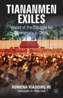 Tiananmen exiles : voices of the struggle for democracy in China / Rowena Xiaoqing He.