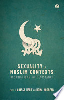 Sexuality in Muslim Contexts : Restrictions and Resistance.